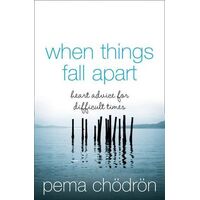 When Things Fall Apart: Heart Advice For Difficult Times [Thorsons Classics edition]