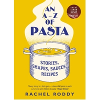 A-Z of Pasta, An: Stories, Shapes, Sauces, Recipes