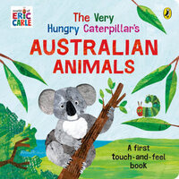 Very Hungry Caterpillar's Australian Touch and Feel Book, The