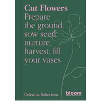 Cut Flowers: Bloom Gardener's Guide