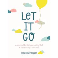 Let It Go: A Journal for Releasing the Bad and Embracing the Good