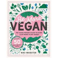 Be More Vegan: The young person's guide to a plant-based lifestyle