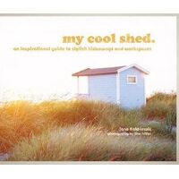 My Cool Shed: An Inspirational Guide to Stylish Hideaways
