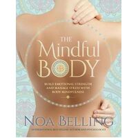 The Mindful Body: Build Emotional Strength and Manage Stress with Body Mindfulness