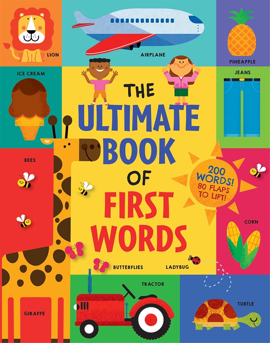 Ultimate Book of First Words, The 200 Words! 80 Flaps to Lift!