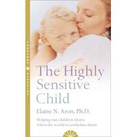 Highly Sensitive Child, The: Helping our children thrive when the world overwhelms them