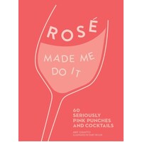 Rose Made Me Do It: 60 Perfectly Pink Punches and Cocktails