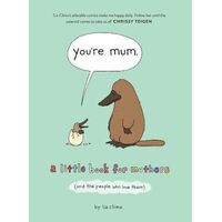 You're Mum: A Little Book For Mothers (And The People Who Love Them)