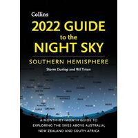 2022 Guide To The Night Sky Southern Hemisphere: A Month-By-Month Guide To Exploring The Skies Above