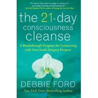 21-Day Consciousness Cleanse: A Breakthrough Program for Connecting With Your Soul's Deepest Purpose