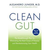 Clean Gut: The Breakthrough Plan For Eliminating the Root Cause of Disease and Revolutionizing Your