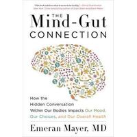 Mind-Gut Connection, The: How the Hidden Conversation Within Our Bodies Impacts Our Mood, Our Choices, and Our Overall Health