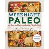 Weeknight Paleo: 100+ Easy and Delicious Family-Friendly Meals