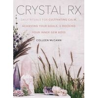 Crystal Rx: Daily Rituals for Cultivating Calm, Achieving Your Goals, and Rocking Your Inner Gem Bos