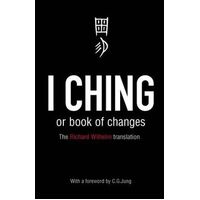 I Ching or Book of Changes: Ancient Chinese wisdom to inspire and enlighten