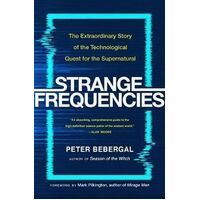 Strange Frequencies: The Extraordinary Story of the Technological Quest for the Supernatural
