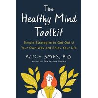 Healthy Mind Toolkit, The: Quit Sabotaging Your Success and Become Your Best Self