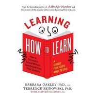 Learning How to Learn: How to Succeed in School without Spending All Your Time Studying: a Guide for Kids and Teens