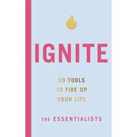 Ignite: 20 tools to fire up your life