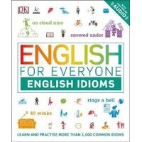 English for Everyone English Idioms: Learn and practise common idioms and expressions