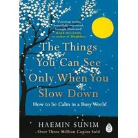 Things You Can See Only When You Slow Down, The: How to be Calm in a Busy World