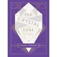 Crystal Code, The: Balance Your Energy, Transform Your Life