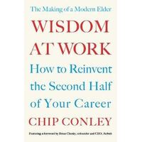 Wisdom at Work: The Making of a Modern Elder
