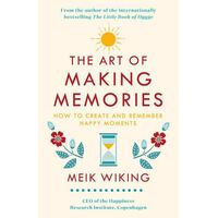 Art of Making Memories, The: How to Create and Remember Happy Moments