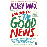 And Now For The Good News...: The much-needed tonic for our frazzled world