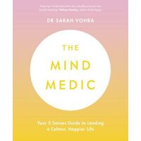 Mind Medic, The: Your 5 Senses Guide to Leading a Calmer, Happier Life