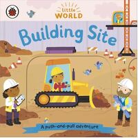 Little World: Building Site: A push-and-pull adventure