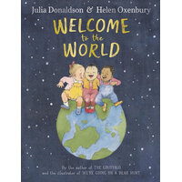 Welcome to the World: By the author of The Gruffalo and the illustrator of We're Going on a Bear Hunt