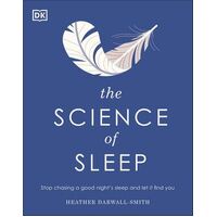 Science of Sleep, The: Stop Chasing a Good Night's Sleep and Let It Find You