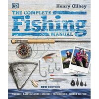 Complete Fishing Manual, The: Tackle * Baits & Lures * Species * Techniques * Where to Fish