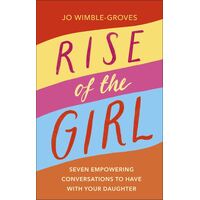 Rise of the Girl: Seven Empowering Conversations To Have With Your Daughter