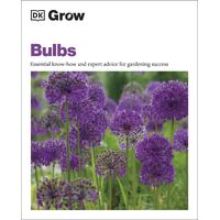 Grow Bulbs: Essential Know-how and Expert Advice for Gardening Success
