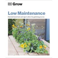 Grow Low Maintenance: Essential Know-how and Expert Advice for Gardening Success
