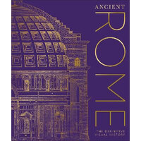 Ancient Rome: The Definitive Visual History