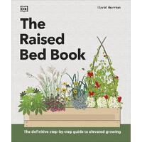 Raised Bed Book, The: Get the Most from Your Raised Bed, Every Step of the Way
