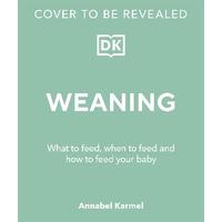 Weaning: What to Feed, When to Feed, and How to Feed Your Baby
