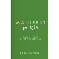 Manifest for Kids: FOUR STEPS TO BEING THE BEST YOU