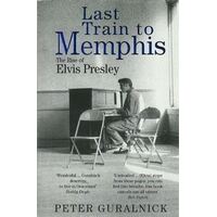 Last Train To Memphis: The Rise of Elvis Presley