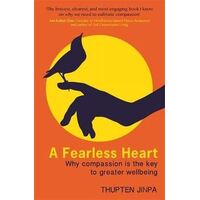 Fearless Heart, A: Why Compassion is the Key to Greater Wellbeing