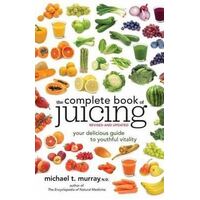 Complete Book of Juicing, Revised and Updated, The: Your Delicious Guide to Youthful Vitality