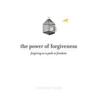 Power of Forgiveness, The: Forgiving as a Path to Freedom