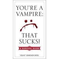You'Re a Vampire: That Sucks!: A Survival Guide