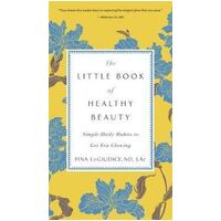 Little Book of Healthy Beauty, The: Simple Daily Habits to Get You Going