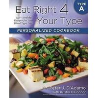 Eat Right 4 Your Type Personalized Cookbook Type A: 150+ Healthy Recipes For Your Blood Type Diet