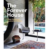 Forever House, The: Time-Honoured Australian Homes