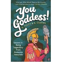 You Goddess!: Lessons in Being Legendary from Awesome Immortals